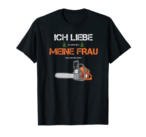 Förster Holzfäller Forstwirt | Ich liebe meine Frau T-Shirt